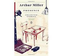 Presence: Collected Stories: (Penguin Classics Deluxe Edition) Arthur Miller (Auteur)