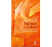 Présence créatrice Quand l'art révèle l'invisible en nous - Sandrine Dupuis - Mamaeditions - broché - Guide