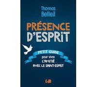 Présence d’Esprit: Petit guide pour vivre l’amitié avec le Saint-Esprit