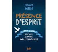 Présence d’Esprit Petit guide pour vivre l’amitié avec le Saint-Esprit - Thomas Belleil - Beatitudes Eds - broché - Essai