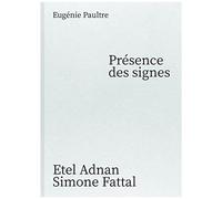 Presence Des Signes Etel Adnan Simone Fattal