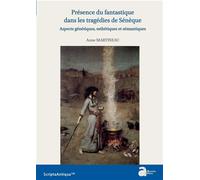 Présence du fantastique dans les tragédies de Sénèque Aspects génériques, esthétiques et sémantiques - Anne Martineau - Ausonius Eds - broché - Essai