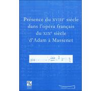 Présence du XVIIIe siècle dans l'opéra français du XIXe siècle d'Adam à Massenet - Jean-Christophe Branger - Publ.de St-Etienne - broché - Livre