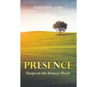 PRESENCE: Essays on the Human Heart