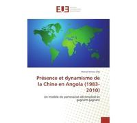 Présence et dynamisme de la Chine en Angola (1983-2010) 1983-2010, Un modèle de partenariat décomplexé et gagnant-gagnant - Marcel Arnoux Ody - Universitaires Europeennes - broché - Etude
