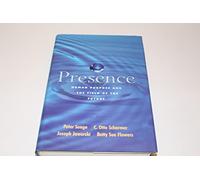 Presence: Human Purpose and the Field of the Future