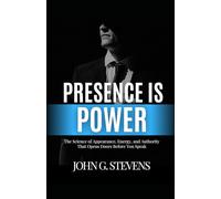 Presence is Power: The Science of Appearance, Energy, and Authority That Opens Doors Before You Speak