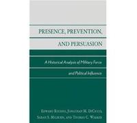 Presence Prevention and Persuasion by Thomas C. Walker Edward Rhodes, Jonathan M. Dicicco, Sarah S. Milburn, Thomas C. Walker (Auteur)