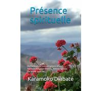 Présence spirituelle: Réflexions et exhortations d’un humain engagé dans la même spirale de la vie que toi…