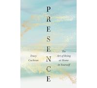 Presence: The Art of Being at Home in Yourself