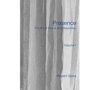 Presence: The Art of Peace and Happiness - Volume 1