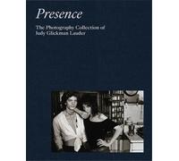 Presence: The Photography Collection Of Judy Glickman Lauder