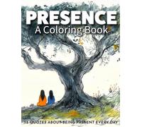 Presence: The Ultimate Gift: A Mindfulness Coloring Book About Truly Being There
