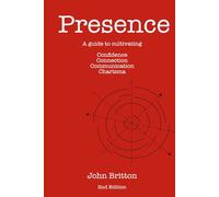 Presence: What it is. Why it matters. How to get it.