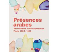 Présences arabes: Art moderne et décolonisation - Paris 1908 1987 - Musée d'Art moderne de Paris 2024