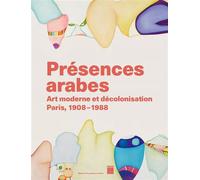 Présences arabes Art moderne et décolonisation - Paris 1908 1987 - Musée d'Art moderne de Paris 2024 - Collectif - Paris-Musees - broché - Essai