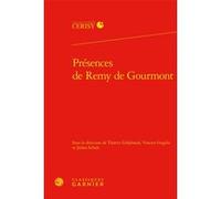 Présences de Remy de Gourmont Collectif (Auteur), Thierry Gillyboeuf (Editeur du volume), Pierre Glaudes (Collection dirigée par), Vincent Gogibu (Editeur du volume), Julien Schuh (Editeur du volume)