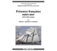 Présences Françaises Outre-Mer (Xvie-Xxie Siècles) - Tome 1, Histoire : Périodes Et Continents