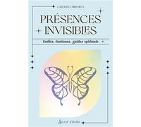 Présences invisibles: Entités, fantômes, guides spirituels
