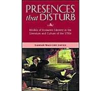 Presences That Disturb: Models Of Romantic Identity In The Literature And Culture Of The 1790s