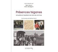 Présences Tsiganes - Enquêtes Et Expériences Dans Les Archives
