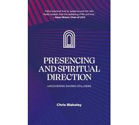 Presencing and Spiritual Direction: Discovering Sacred Stillness