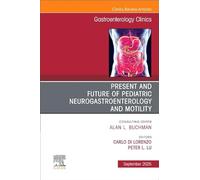 Present and Future of Pediatric Neurogastroenterology and Motility, an Issue of Gastroenterology Clinics of North America (54-3)