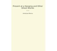 Present at a Hanging and Other Ghost Stories