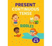 Present Continuous Tense Riddles | present continuous tense workbook: 300 Present Continuous Tense Riddles for Children (Ages 6-9): An ESL Grammar Workbook & Activity Book with Puzzles