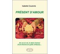 Présent D'amour - De Vie En Vie, Le Désir D'aimer D'une Femme En Quête D'absolu