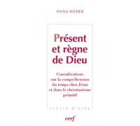 Present et regne de dieu Considérations sur la compréhension du temps chez Jésus et dans le christianisme primitif - WEDER HANS - Cerf - broché - Essai