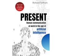PRESENT: Human communication at work in the age of artificial intelligence