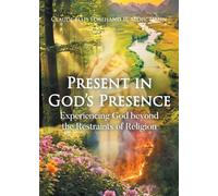 Present in God's Presence: Experiencing God beyond the Restraints of Religion