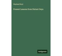 Present Lessons from Distant Days