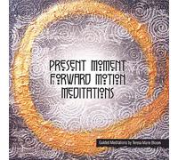 Present Moment Forward Motion Meditations