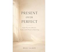 Present Over Perfect: A Quiet Way Out of Burnout, Anxiety, and the Pressure to Keep Going