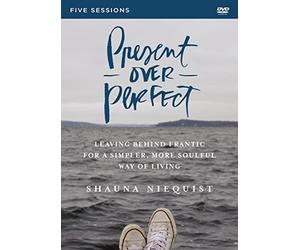 Present over Perfect: Leaving Behind Frantic for a Simpler, More Soulful Way of Living