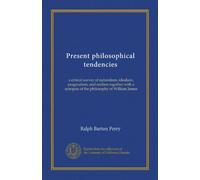 Present philosophical tendencies a critical survey