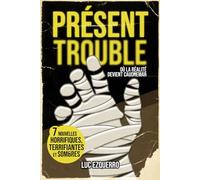 Présent trouble - 7 nouvelles sombres et terrifiantes, où la réalité devient cauchemar: Une anthologie horrifique moderne à couper le souffle