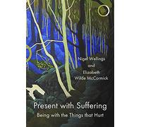 Present With Suffering: Being With the Things That Hurt