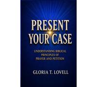 PRESENT YOUR CASE: Understanding Biblical Principles of Prayer and Petition
