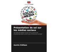 Présentation de soi sur les médias sociaux: Les sites de médias sociaux sont une source d'autoprésentation plutôt que d'interaction sociale