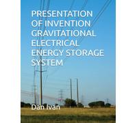 PRESENTATION OF INVENTION GRAVITATIONAL ELECTRICAL ENERGY STORAGE SYSTEM
