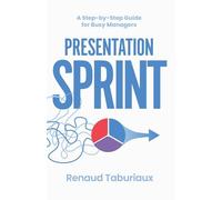 Presentation Sprint: A Step-by-Step Guide for Busy Managers