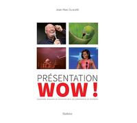 Presentation wow ! Surprendre, émouvoir et convaincre dans ses présentations en entreprise - Jean-Marc Guscetti - Slatkine - broché - Guide