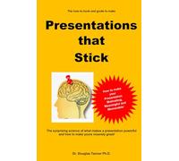Presentations that Stick: The surprising science of what makes a powerful presentation and how to make yours insanely great!