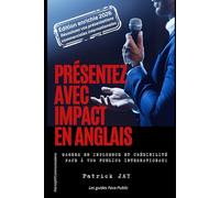 Présentez avec impact en anglais: gagnez en influence et crédibilité face à vos publics internationaux !