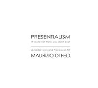 PRESENTIALISM. If You’re Not There, You Don’t Exist: Social Network and Processual Art