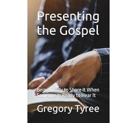 Presenting the Gospel: Being Ready to Share It When Someone Is Ready to Hear It