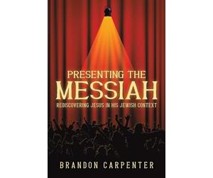 Presenting the Messiah: Rediscovering Jesus in His Jewish Context